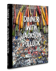 Dinner With Jackson Pollock: Recipes Art and Nature