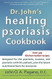 Dr. John's Healing Psoriasis Cookbook Dr. John's Healing Psoriasis Cookbook