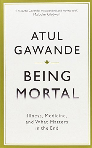 Being Mortal: Illness Medicine and What Matters in the End