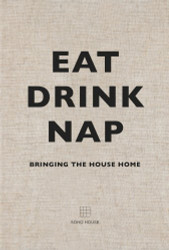 Eat Drink Nap: Bringing the House Home