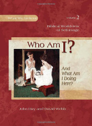 Who Am I? (And What Am I Doing Here?) - Biblical Worldview of