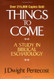 Things to Come: A Study in Biblical Eschatology