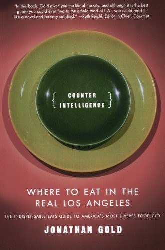Counter Intelligence: Where to Eat in the Real Los Angeles