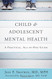 Child and Adolescent Mental Health: A Practical All-in-One Guide