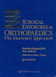Surgical Exposures in Orthopaedics: The Anatomic Approach [ハードカバー] Hoppenfeld MD， Stanley、 de Boer MD， Dr. Piet; Buckley MD， Dr. Richard Surgical Exposures in Orthopaedics: The Anatomic Approach by