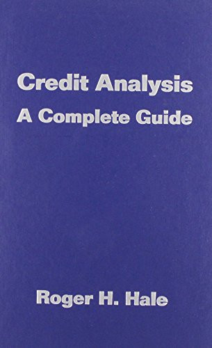 Credit Analysis: A Complete Guide  - by Roger Hale