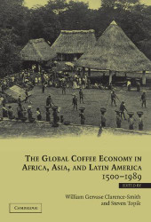 Global Coffee Economy In Africa Asia and Latin America 1500-1989