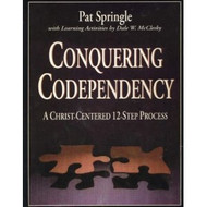 Conquering Codependency: A Christ-Centered 12-Step Process