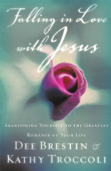 Falling In Love With Jesus Abandoning Yourself To The Greatest Romance Of Your Life