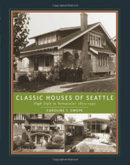 Classic Houses of Seattle: High Style to Vernacular 1870-1950