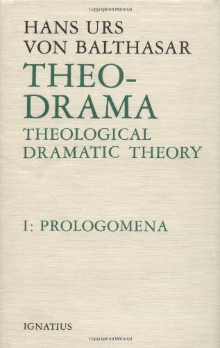 Theo-Drama: Theological Dramatic Theory Volume 1: Prolegomena
