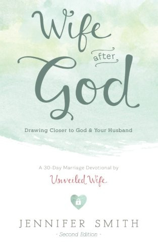 Wife After God: Drawing Closer to God and Your Husband