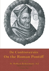 On the Roman Pontiff: In Five Books (De Controversiis)