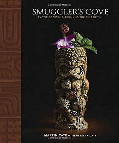 Smuggler's Cove: Exotic Cocktails Rum and the Cult of Tiki