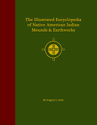 Illustrated Encyclopedia of Native American Indian Mounds and Earthworks