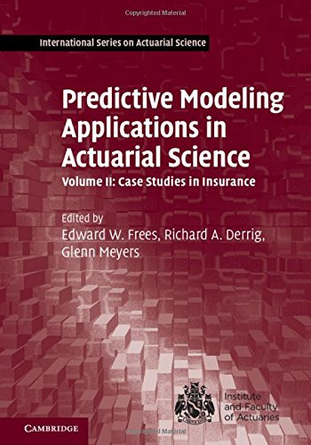 Predictive Modeling Applications in Actuarial Science