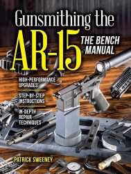 Gunsmithing the AR-15 The Bench Manual