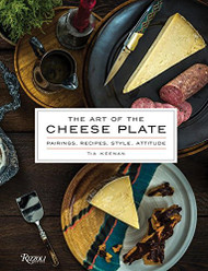 Art of the Cheese Plate: Pairings Recipes Style Attitude