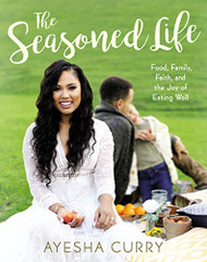 Seasoned Life: Food Family Faith and the Joy of Eating Well