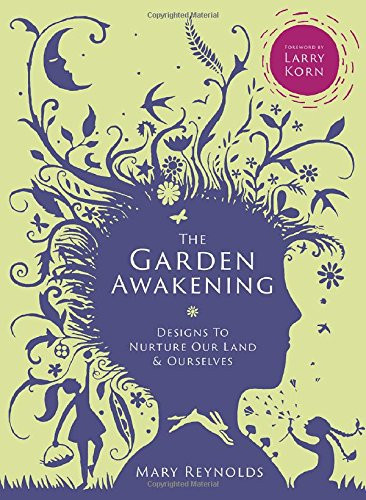 Garden Awakening: Designs to Nurture Our Land and Ourselves