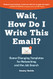 Wait How Do I Write This Email?