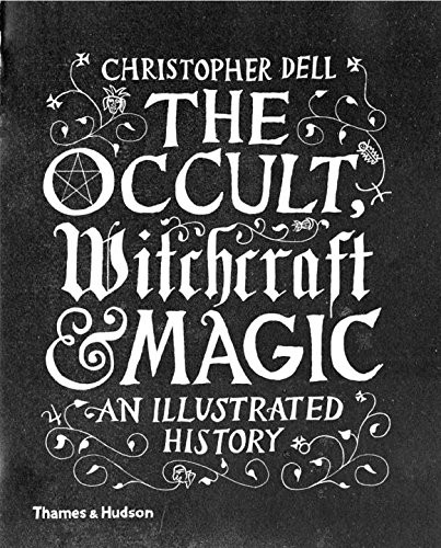 Occult Witchcraft and Magic: An Illustrated History
