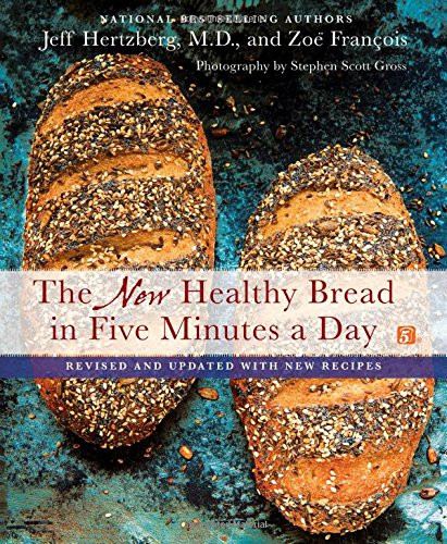 New Healthy Bread in Five Minutes a Day: with New Recipes