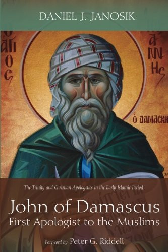 John of Damascus First Apologist to the Muslims