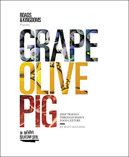 Grape Olive Pig: Deep Travels Through Spain's Food Culture