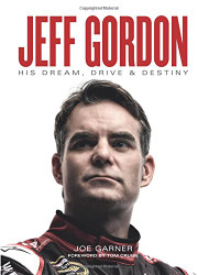 Jeff Gordon: His Dream Drive and Destiny