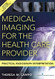 Medical Imaging for the Health Care Provider