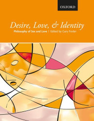 Desire Love and Identity: Philosophy of Sex and Love