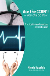 Ace the CCRN: You Can Do It! Practice Review Questions