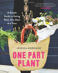 One Part Plant: A Simple Guide to Eating Real One Meal at a Time
