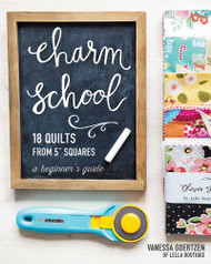 Charm School_18 Quilts from 5 Squares: A Beginner's Guide