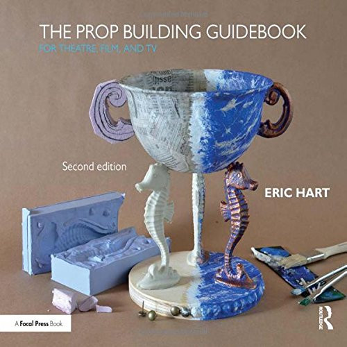 Prop Building Guidebook: For Theatre Film and TV