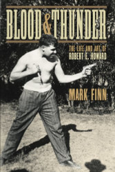 Blood and Thunder: The Life and Art of Robert E. Howard