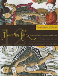 Florentine Codex: Book 12: Book 12: The Conquest of Mexico