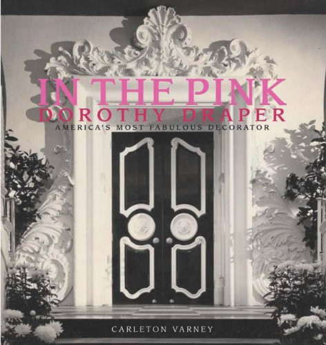 In the Pink: Dorothy Draper-America's Most Fabulous Decorator