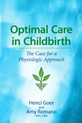 Optimal Care in Childbirth The Case for a Physiologic Approach