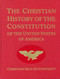 Christian History of the Constitution of the United States of America Volume I