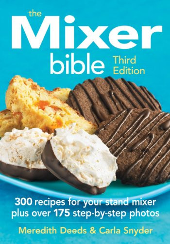 Mixer Bible: 300 Recipes For Your Stand Mixer
