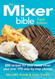 Mixer Bible: 300 Recipes For Your Stand Mixer