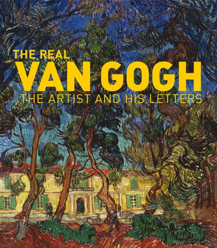 Real Van Gogh: The Artist and His Letters