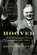 Hoover: An Extraordinary Life in Extraordinary Times