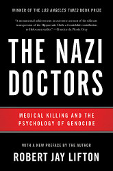 Nazi Doctors: Medical Killing and the Psychology of Genocide