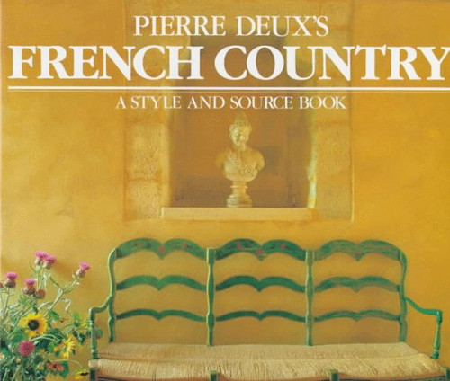 Pierre Deux's French Country: A Style and Source Book