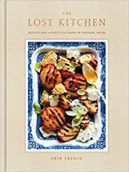 The Lost Kitchen: Recipes and a Good Life Found in Freedom Maine by Erin French