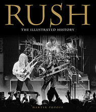 Rush: The Illustrated History by Martin Popoff
