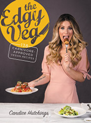 Edgy Veg: 138 Carnivore-Approved Vegan Recipes
